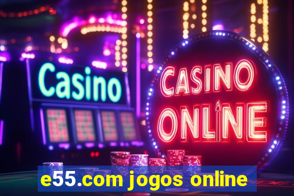 e55.com jogos online